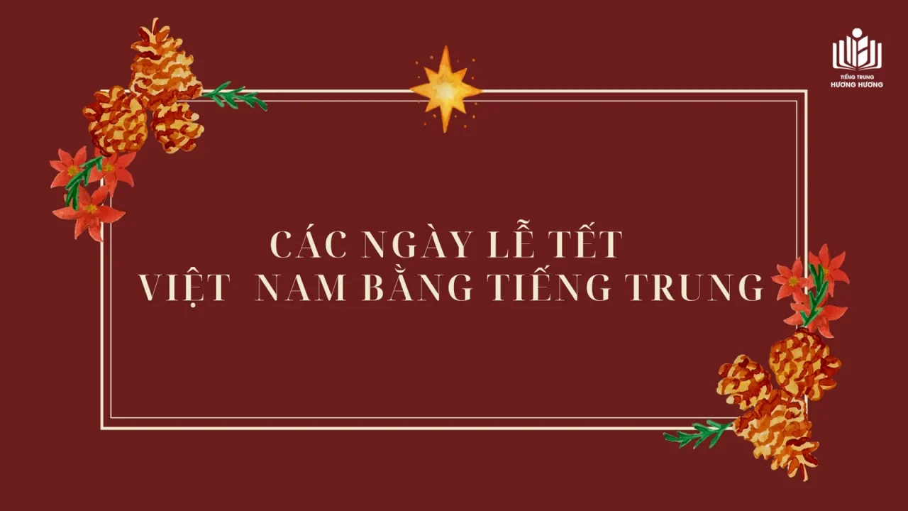 BỎ TÚI TỪ VỰNG VỀ CÁC NGÀY LỄ TẾT CỦA VIỆT NAM TRONG TIẾNG TRUNG