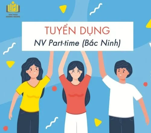 TUYỂN DỤNG: Nhân viên part-time (cơ sở Bắc Ninh)